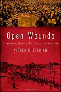 Open Wounds Armenians, Turks and a Century of Genocide