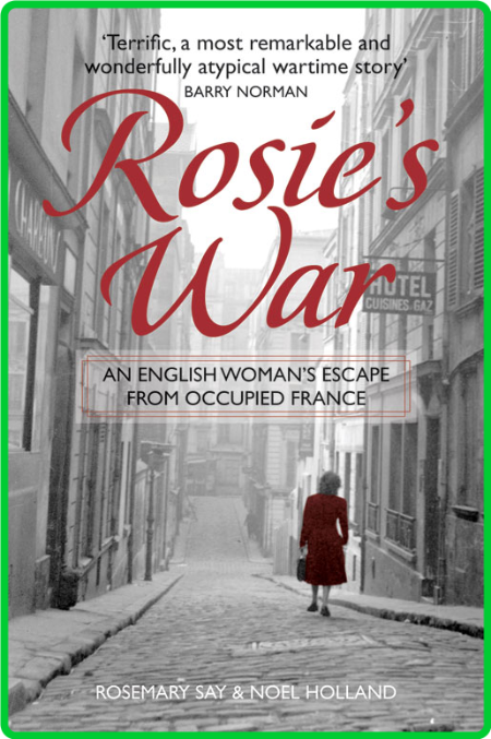 Rosie's War - An Englishwoman's Escape From Occupied France