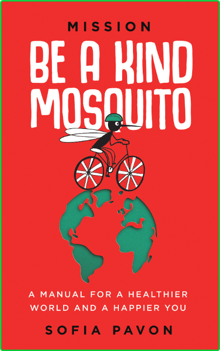 Mission - Be a kind mosquito - A manual for a healthier world and a happier You F9388f726e21b2b3cbe638325dc82008