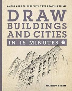 Draw Buildings and Cities in 15 Minutes Amaze Your Friends With Your Drawing Skills (Draw in 15 Minutes)