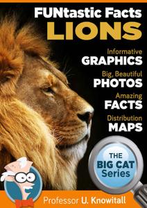 Lions FUNtastic Facts! Informative Graphics. Big Beautiful Photos. Amazing Facts. Distribution Maps