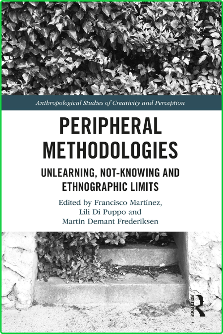 Peripheral Methodologies - Unlearning, Not-knowing and Ethnographic Limits 08f256c7970b564b1534f4ac49505f0e