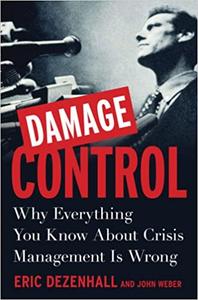 Damage Control Why Everything You Know About Crisis Management Is Wrong