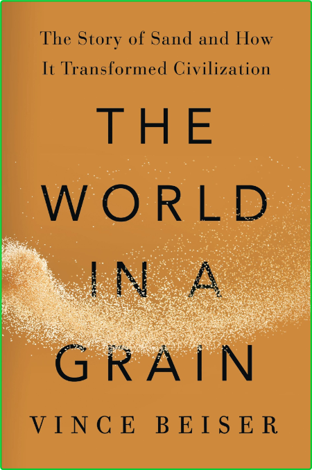 The World in a Grain  The Story of Sand and How It Transformed Civilization by Vin... 56ae18ec387818c13b00bda15e889d10