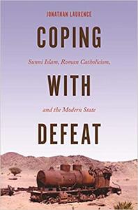 Coping with Defeat Sunni Islam, Roman Catholicism, and the Modern State