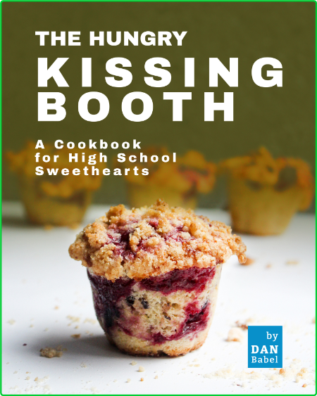 The Hungry Kissing Booth - A Cookbook for High School Sweethearts