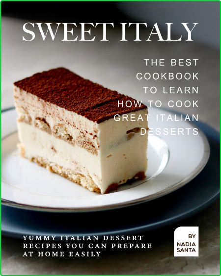 Sweet Italy - The Best Cookbook to Learn How to Cook Great Italian Desserts 3e1eb7da07726a3ebc06195a7d45771b