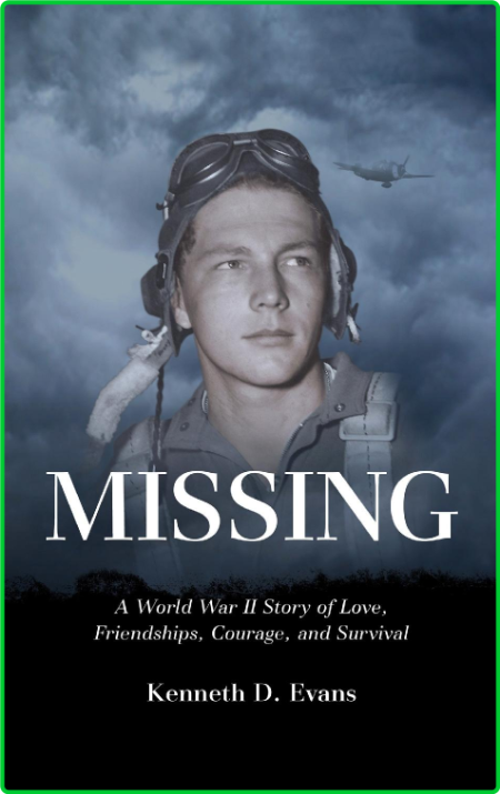 Missing - A World War II Story of Love, Friendships, Courage, and Survival