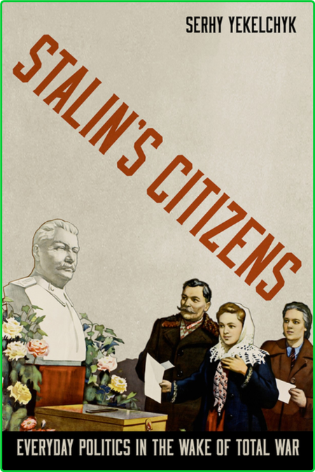 Stalin's Citizens - Everyday Politics in the Wake of Total War