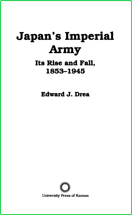 Japan's Imperial Army - Its Rise and Fall, 1853-1945 