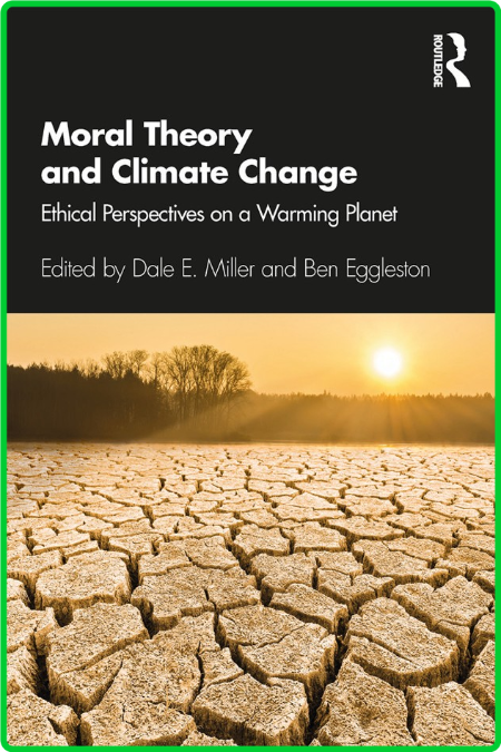 Moral Theory and Climate Change - Ethical Perspectives on a Warming Planet