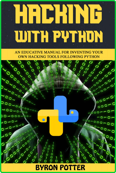 Hacking With Python - An Educative Manual for Inventing Your Own Hacking Tools Fol... 7f7d0c5b117cd16149cf57a9c4345e31