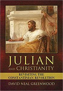 Julian and Christianity Revisiting the Constantinian Revolution