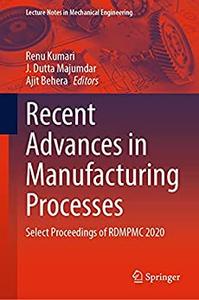 Recent Advances in Manufacturing Processes