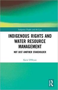 Indigenous Rights and Water Resource Management Not Just Another Stakeholder
