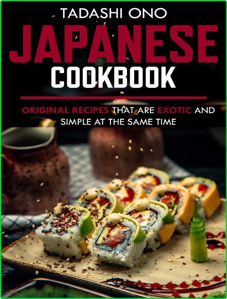 Japanese Cookbook - Original recipes that are exotic and simple at the same time
