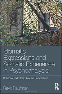 Idiomatic Expressions and Somatic Experience in Psychoanalysis Relational and Inter-Subjective Perspectives