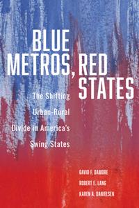Blue Metros, Red States  The Shifting Urban-Rural Divide in America's Swing States