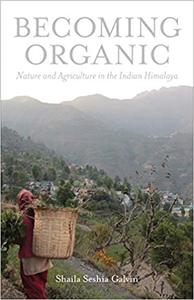 Becoming Organic Nature and Agriculture in the Indian Himalaya