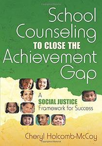 School Counseling to Close the Achievement Gap A Social Justice Framework for Success