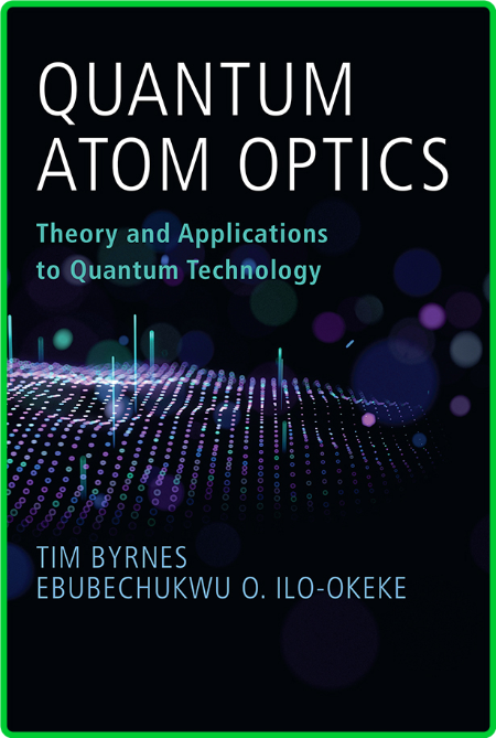 Quantum Atom Optics - Theory and Applications to Quantum Technology