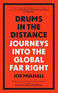 Drums in the Distance Journeys Into the Global Far Right