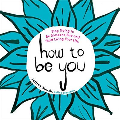 How to Be You Stop Trying to Be Someone Else and Start Living Your Life [Audiobook]