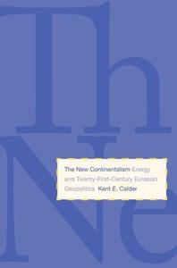 The New Continentalism Energy and Twenty-First-Century Eurasian Geopolitics