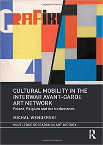 Cultural Mobility in the Interwar Avant-Garde Art Network Poland, Belgium and the Netherlands