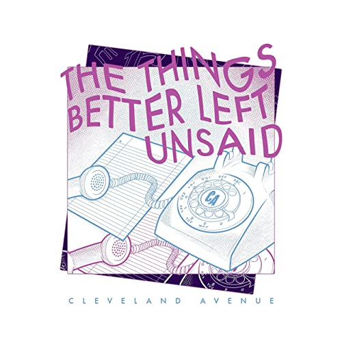 Cleveland Avenue - The Things Better Left Unsaid (2021)