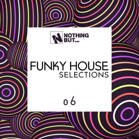 Nothing But... Funky House Selections, Vol. 06 (2021)