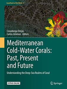 Mediterranean Cold-Water Corals Past, Present and Future Understanding the Deep-Sea Realms of Coral