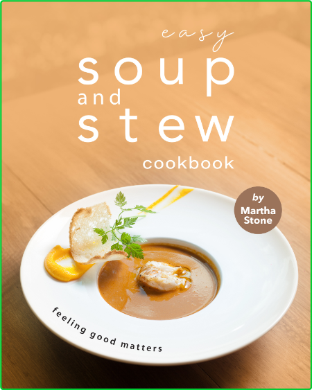 Easy Soup and Stew Cookbook - Feeling Good Matters