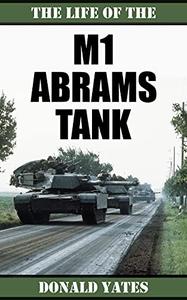 The Life of the M1 Abrams Tank The history of America's Main Battle Tank with photos