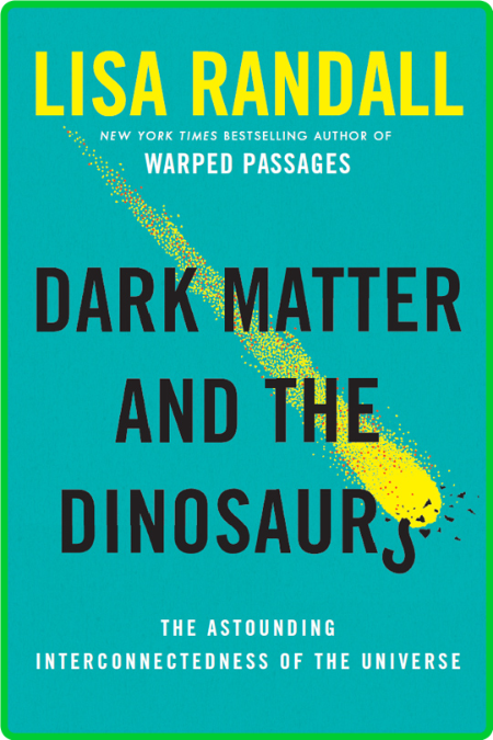 Dark Matter and the Dinosaurs  The Astounding Interconnectedness of the Universe b...