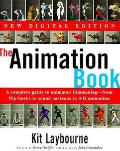 The Animation Book A Complete Guide to Animated Filmmaking--From Flip-Books to Sound Cartoons to 3- D Animation