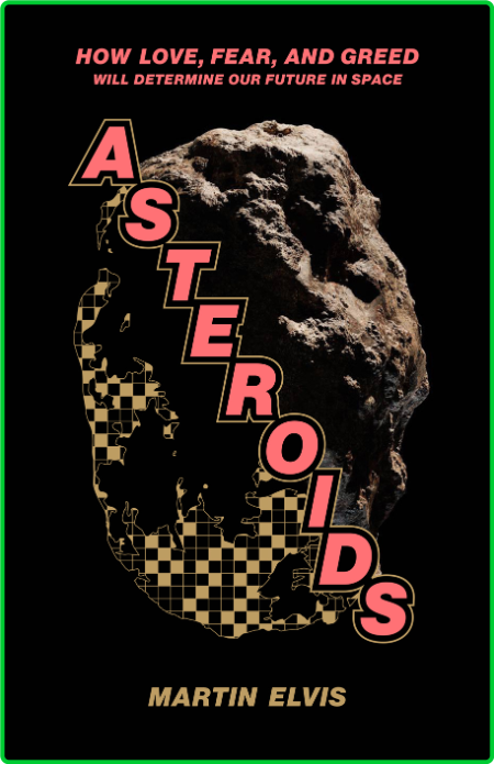 Asteroids  How Love, Fear, and Greed Will Determine Our Future in Space by Martin ...
