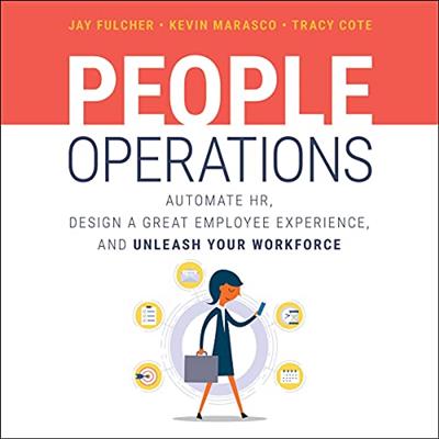 People Operations Automate HR, Design a Great Employee Experience, and Unleash Your Workforce [Audiobook]