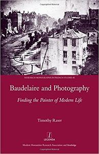 Baudelaire and Photography Finding the Painter of Modern Life