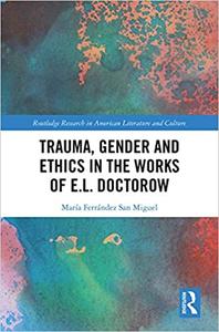 Trauma, Gender and Ethics in the Works of E.L. Doctorow