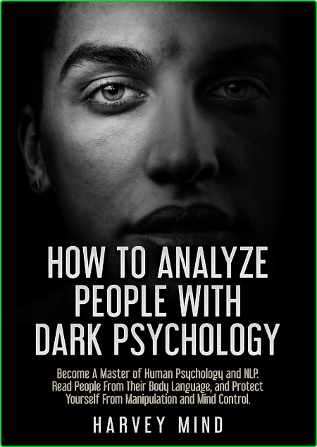 How to Analyze People with Dark Psychology - Become A Master of Human Psychology a...