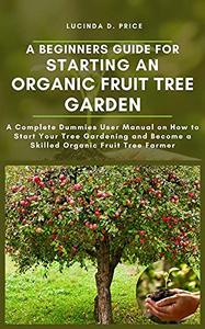 A beginners guide for starting an organic fruit tree garden