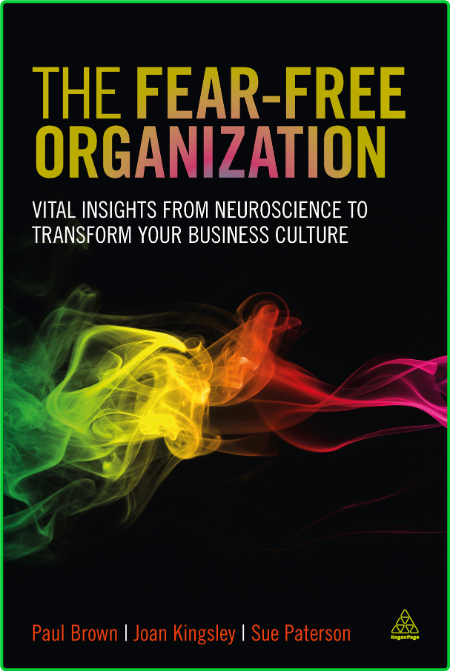 The Fear-free Organization - Vital Insights from Neuroscience to Transform Your Bu...