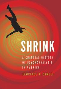 Shrink A Cultural History of Psychoanalysis in America