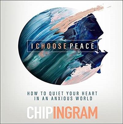 I Choose Peace How to Quiet Your Heart in an Anxious World [Audiobook]