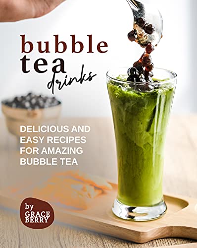 Bubble Tea Drinks: Delicious and Easy Recipes for Amazing Bubble Tea
