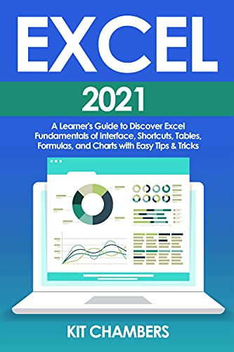 Excel 2021: A Learner's Guide to Discover Excel Fundamentals of Interface, Shortcuts, Tables, Formulas, and Charts