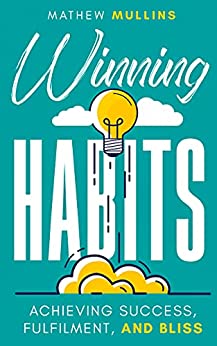 Winning Habits: Achieving Success, Fulfilment, and Bliss