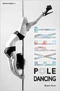 Expert Pole Dancing For Fitness and Fun Vol 4