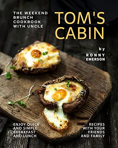 The Weekend Brunch Cookbook with Uncle Tom's Cabin: Enjoy Quick and Simple Breakfast and Lunch Recipes with Your Friends